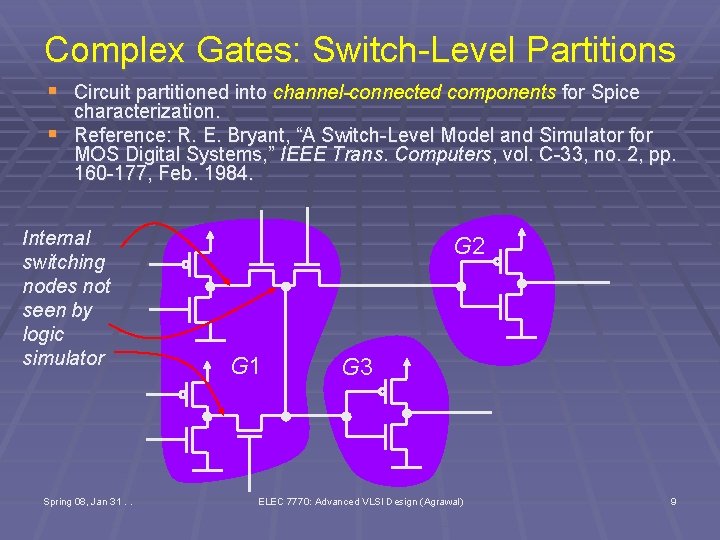 Complex Gates: Switch-Level Partitions § Circuit partitioned into channel-connected components for Spice § characterization.