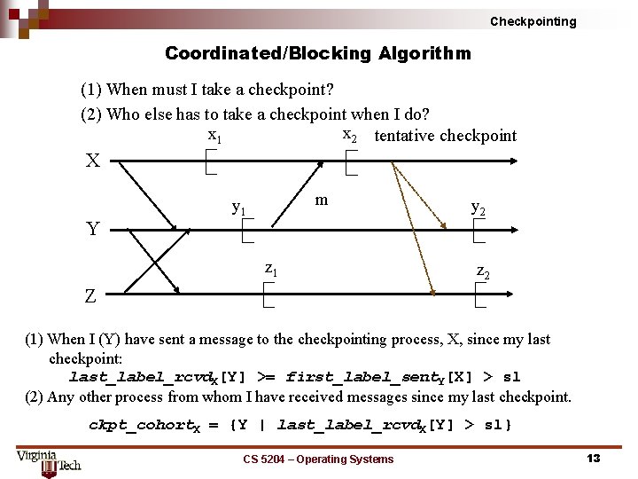 Checkpointing Coordinated/Blocking Algorithm (1) When must I take a checkpoint? (2) Who else has