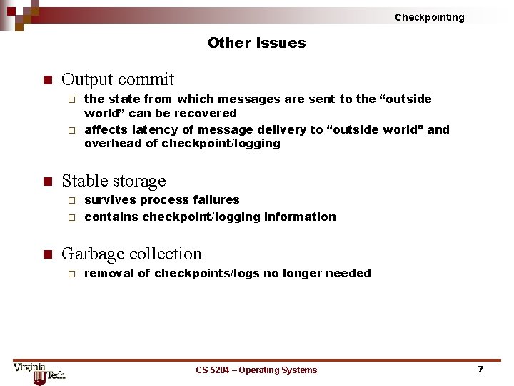 Checkpointing Other Issues n Output commit the state from which messages are sent to