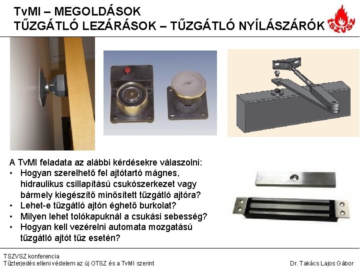 Tv. MI – MEGOLDÁSOK TŰZGÁTLÓ LEZÁRÁSOK – TŰZGÁTLÓ NYÍLÁSZÁRÓK A Tv. MI feladata az