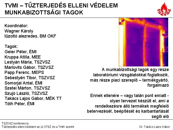 TVMI – TŰZTERJEDÉS ELLENI VÉDELEM MUNKABIZOTTSÁGI TAGOK Koordinátor: Wagner Károly tűzoltó alezredes, BM OKF