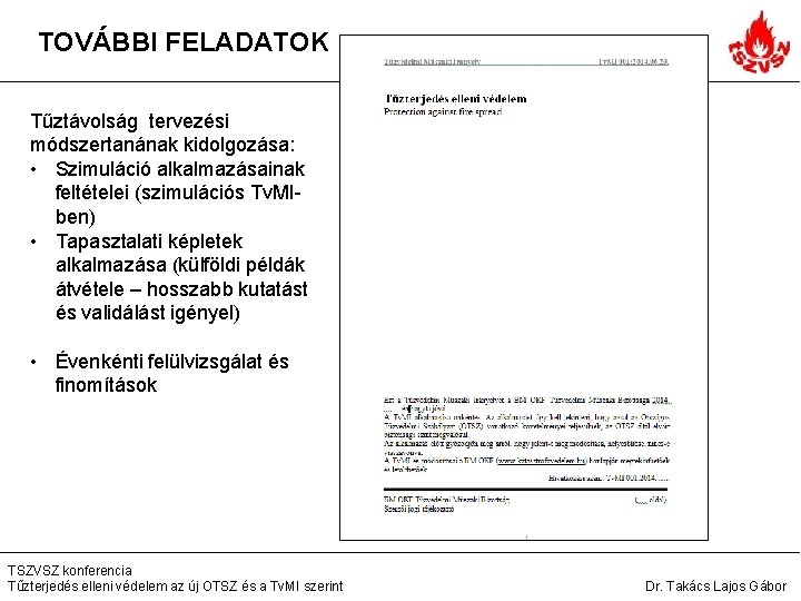 TOVÁBBI FELADATOK Tűztávolság tervezési módszertanának kidolgozása: • Szimuláció alkalmazásainak feltételei (szimulációs Tv. MIben) •