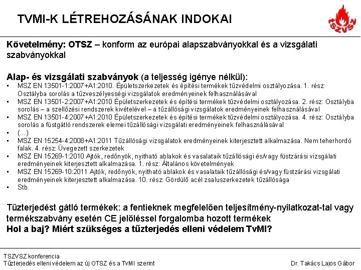 TVMI-K LÉTREHOZÁSÁNAK INDOKAI Követelmény: OTSZ – konform az európai alapszabványokkal és a vizsgálati szabványokkal