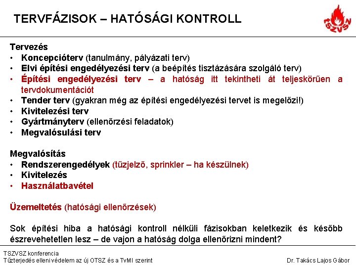 TERVFÁZISOK – HATÓSÁGI KONTROLL Tervezés • Koncepcióterv (tanulmány, pályázati terv) • Elvi építési engedélyezési