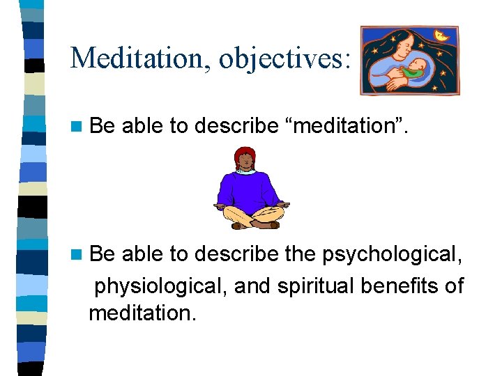 Meditation, objectives: n Be able to describe “meditation”. able to describe the psychological, physiological,