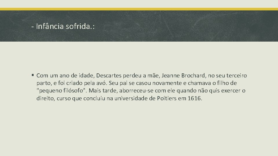 - Infância sofrida. : § Com um ano de idade, Descartes perdeu a mãe,