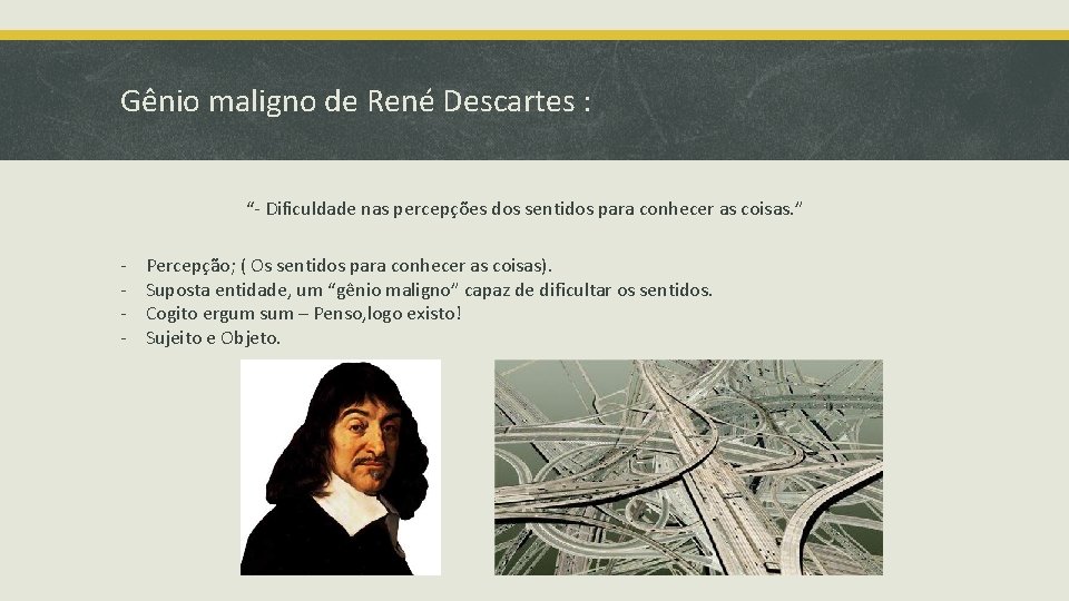 Gênio maligno de René Descartes : “- Dificuldade nas percepções dos sentidos para conhecer