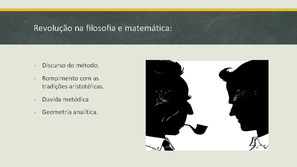 Revolução na filosofia e matemática: - Discurso do método. - Rompimento com as tradições