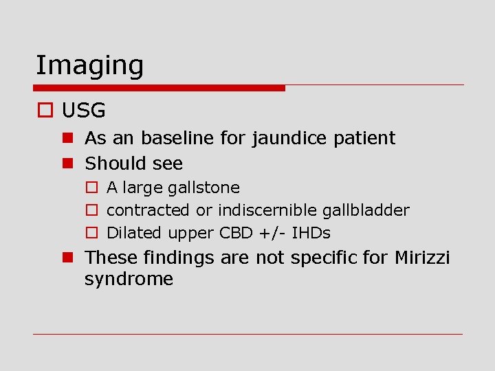 Imaging o USG n As an baseline for jaundice patient n Should see o