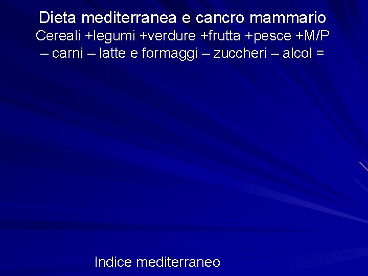 Dieta mediterranea e cancro mammario Cereali +legumi +verdure +frutta +pesce +M/P – carni –