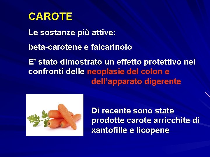 CAROTE Le sostanze più attive: beta-carotene e falcarinolo E’ stato dimostrato un effetto protettivo