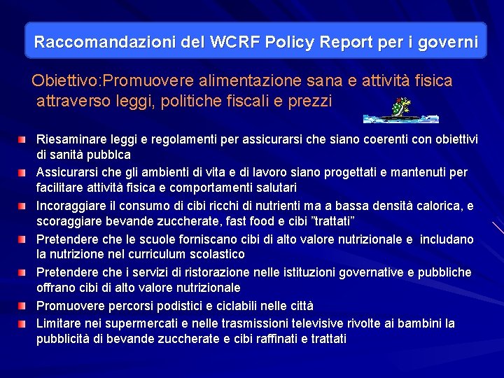 Raccomandazioni del WCRF Policy Report per i governi Obiettivo: Promuovere alimentazione sana e attività