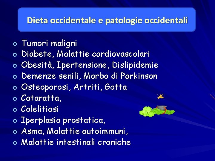 Dieta occidentale e patologie occidentali o o o o o Tumori maligni Diabete, Malattie