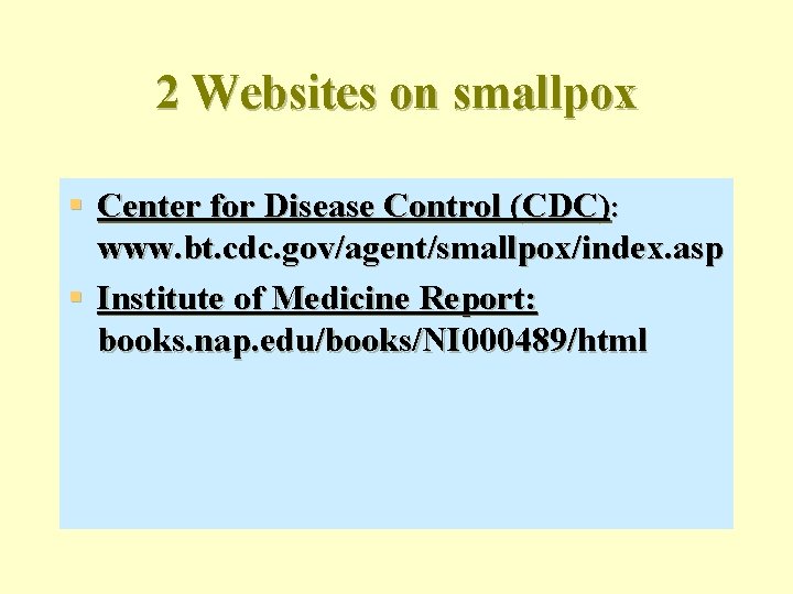 2 Websites on smallpox § Center for Disease Control (CDC): www. bt. cdc. gov/agent/smallpox/index.