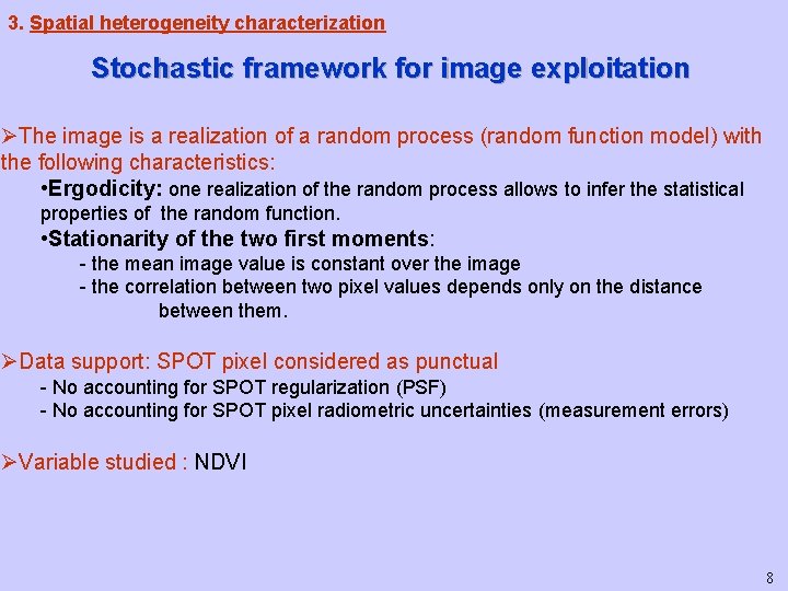 3. Spatial heterogeneity characterization Stochastic framework for image exploitation ØThe image is a realization 3. Spatial heterogeneity characterization Stochastic framework for image exploitation ØThe image is a realization