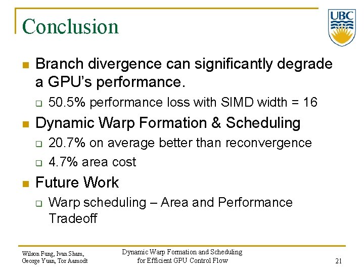 Conclusion n Branch divergence can significantly degrade a GPU’s performance. q n Dynamic Warp
