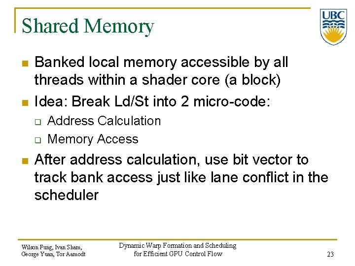 Shared Memory n n Banked local memory accessible by all threads within a shader