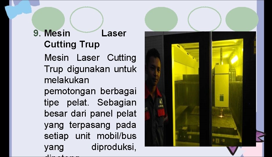 9. Mesin Laser Cutting Trup digunakan untuk melakukan pemotongan berbagai tipe pelat. Sebagian besar