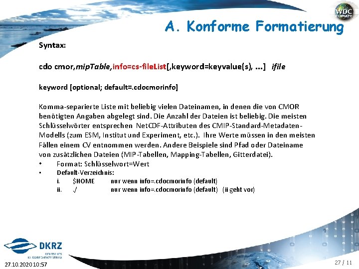 A. Konforme Formatierung Syntax: cdo cmor, mip. Table, info=cs-file. List[, keyword=keyvalue(s), . . . A. Konforme Formatierung Syntax: cdo cmor, mip. Table, info=cs-file. List[, keyword=keyvalue(s), . . .