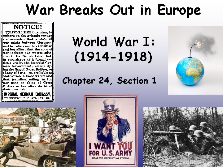 War Breaks Out in Europe World War I: (1914 -1918) Chapter 24, Section 1