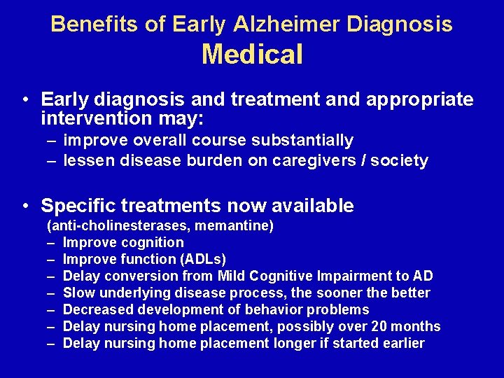 Benefits of Early Alzheimer Diagnosis Medical • Early diagnosis and treatment and appropriate intervention