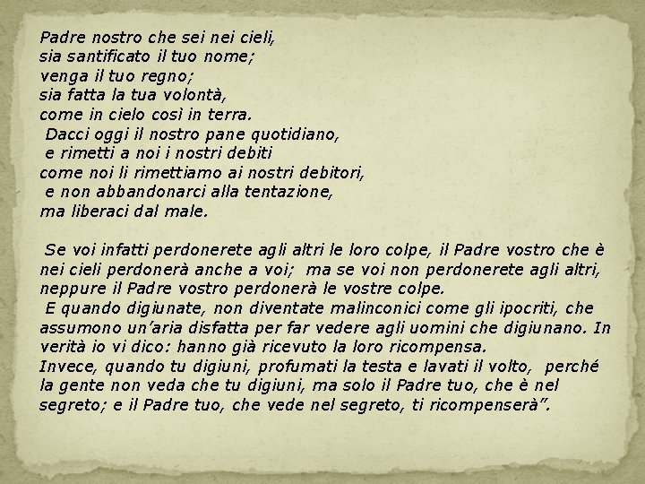Padre nostro che sei nei cieli, sia santificato il tuo nome; venga il tuo