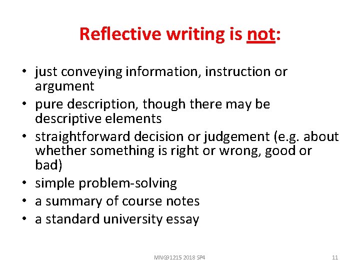 Reflective writing is not: • just conveying information, instruction or argument • pure description,