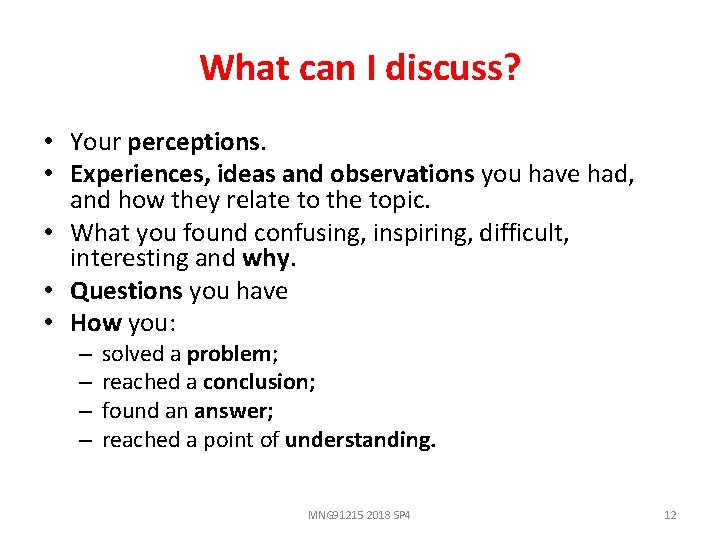 What can I discuss? • Your perceptions. • Experiences, ideas and observations you have