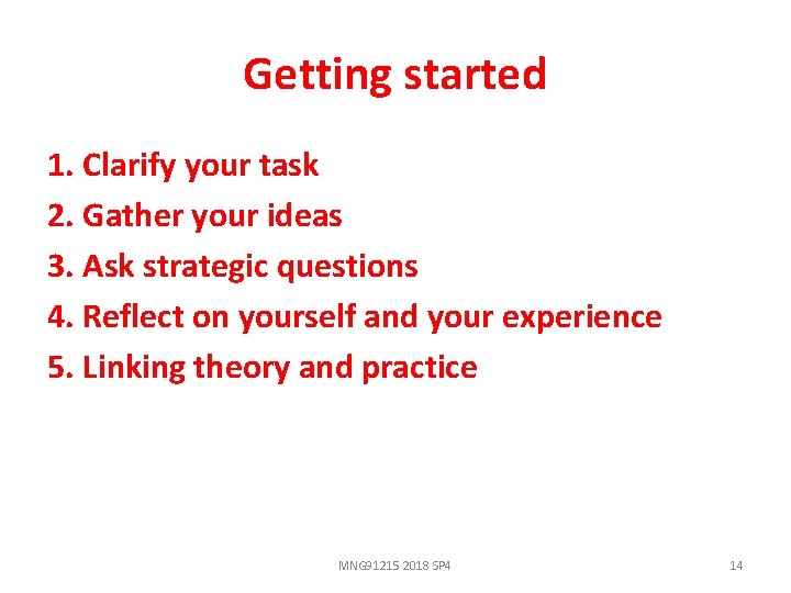 Getting started 1. Clarify your task 2. Gather your ideas 3. Ask strategic questions