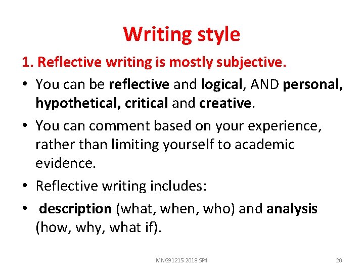 Writing style 1. Reflective writing is mostly subjective. • You can be reflective and