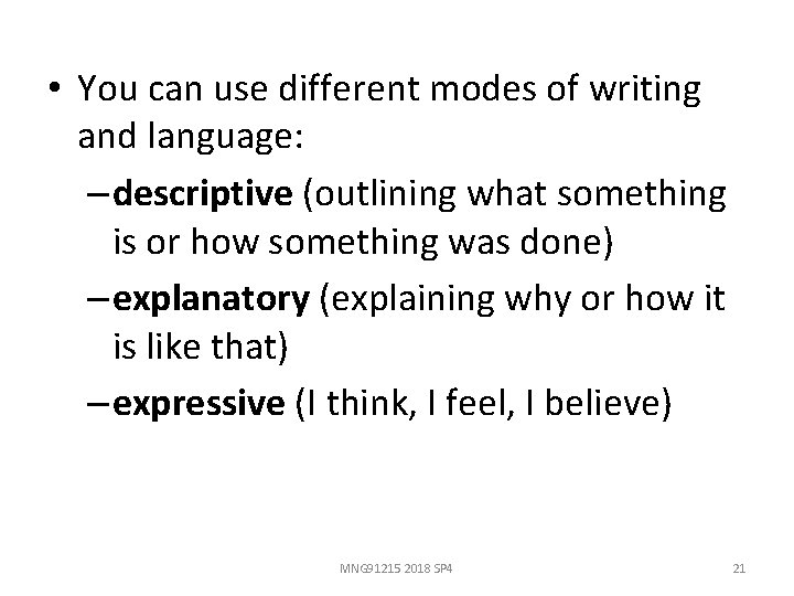  • You can use different modes of writing and language: – descriptive (outlining