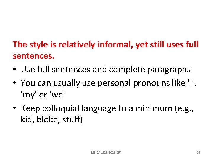 The style is relatively informal, yet still uses full sentences. • Use full sentences