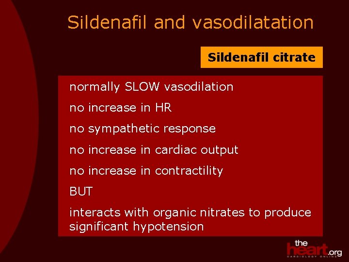 Sildenafil and vasodilatation Sildenafil citrate normally SLOW vasodilation no increase in HR no sympathetic