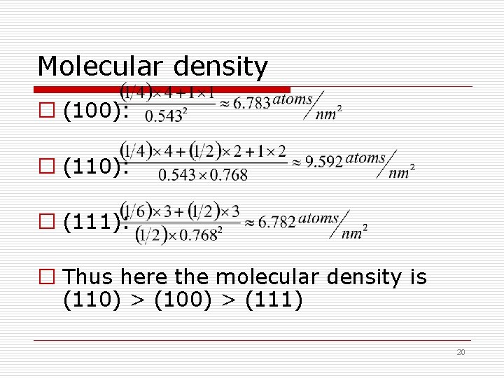 Molecular density � (100): � (111): � Thus here the molecular density is (110)