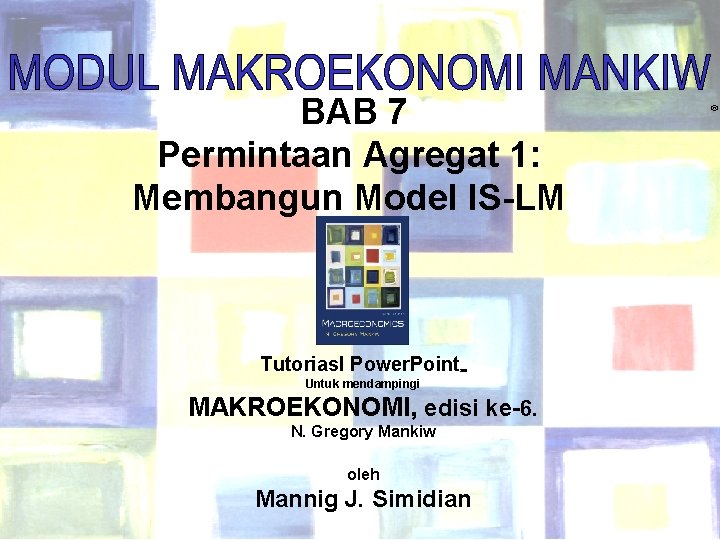 BAB 7 Permintaan Agregat 1: Membangun Model IS-LM Tutoriasl Power. Point ® Untuk mendampingi