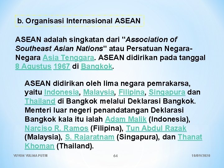 b. Organisasi Internasional ASEAN adalah singkatan dari "Association of Southeast Asian Nations" atau Persatuan