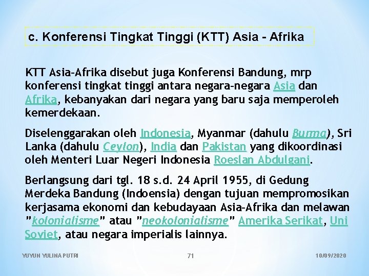 c. Konferensi Tingkat Tinggi (KTT) Asia - Afrika KTT Asia-Afrika disebut juga Konferensi Bandung,