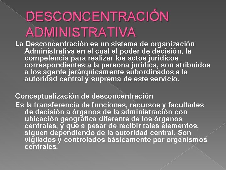 DESCONCENTRACIÓN ADMINISTRATIVA La Desconcentración es un sistema de organización Administrativa en el cual el