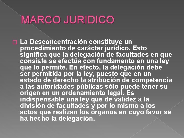 MARCO JURIDICO � La Desconcentración constituye un procedimiento de carácter jurídico. Esto significa que
