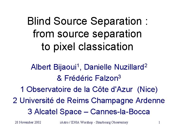 Blind Source Separation : from source separation to pixel classication Albert Bijaoui 1, Danielle