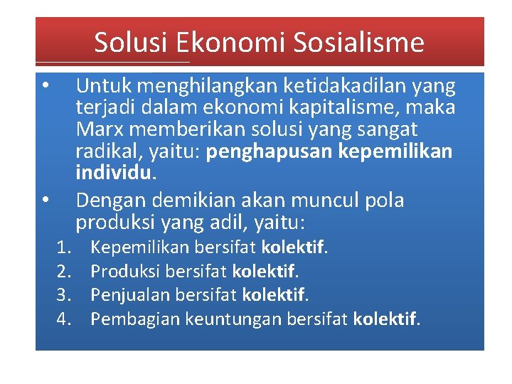 Solusi Ekonomi Sosialisme • • 1. 2. 3. 4. Untuk menghilangkan ketidakadilan yang terjadi