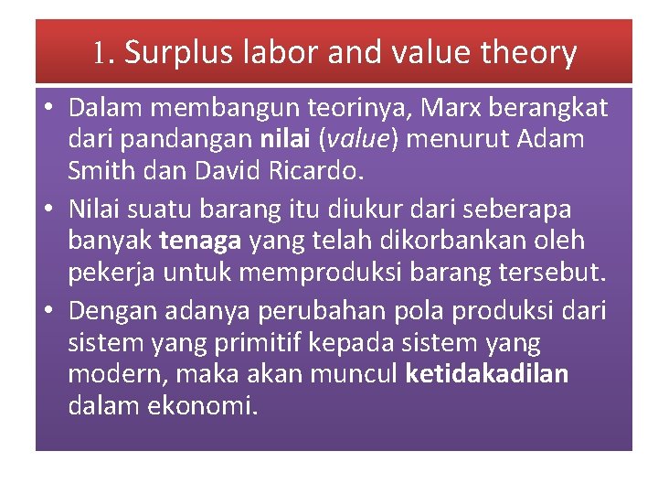 1. Surplus labor and value theory • Dalam membangun teorinya, Marx berangkat dari pandangan