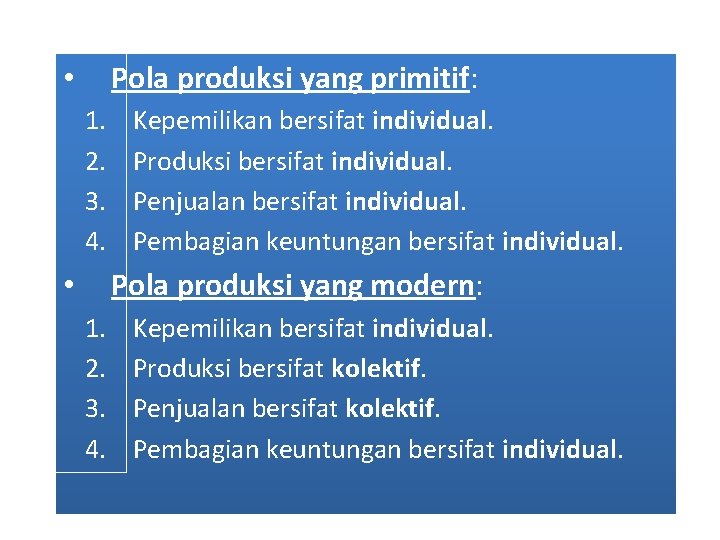 Pola produksi yang primitif: • 1. 2. 3. 4. Kepemilikan bersifat individual. Produksi bersifat