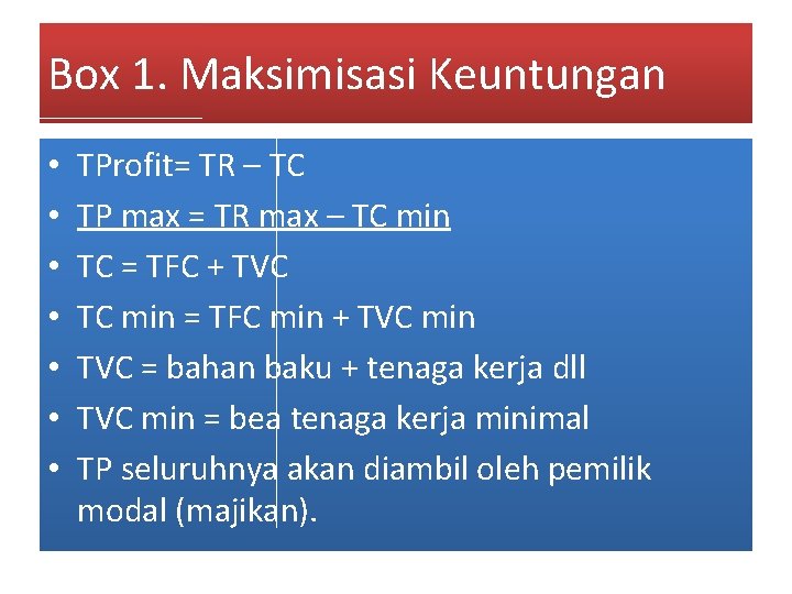 Box 1. Maksimisasi Keuntungan • • TProfit= TR – TC TP max = TR