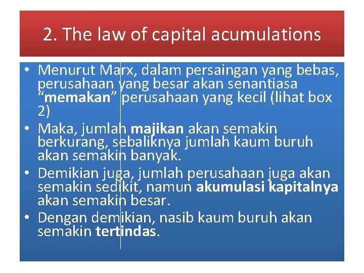 2. The law of capital acumulations • Menurut Marx, dalam persaingan yang bebas, perusahaan