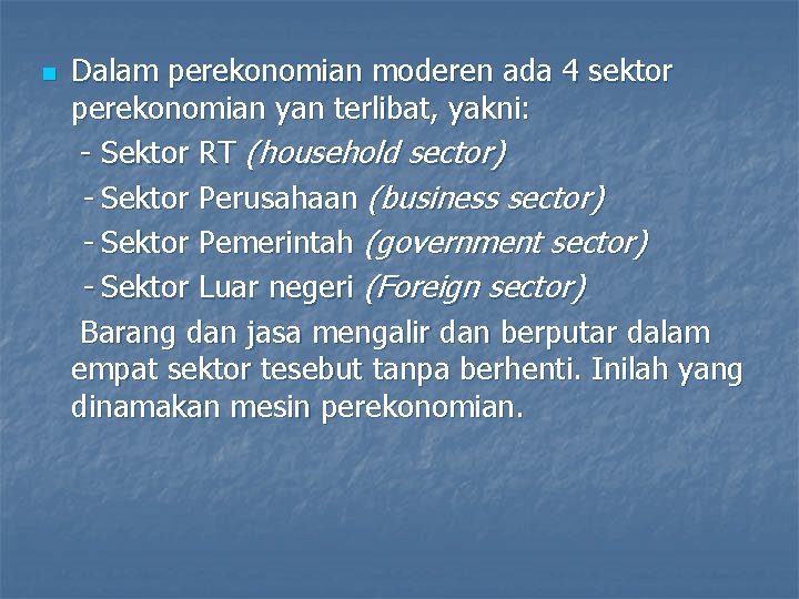 n Dalam perekonomian moderen ada 4 sektor perekonomian yan terlibat, yakni: - Sektor RT n Dalam perekonomian moderen ada 4 sektor perekonomian yan terlibat, yakni: - Sektor RT