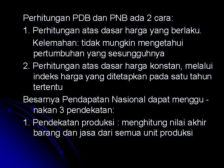 Perhitungan PDB dan PNB ada 2 cara: 1. Perhitungan atas dasar harga yang berlaku.