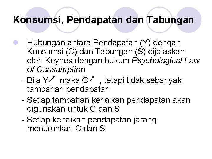 Konsumsi, Pendapatan dan Tabungan l Hubungan antara Pendapatan (Y) dengan Konsumsi (C) dan Tabungan