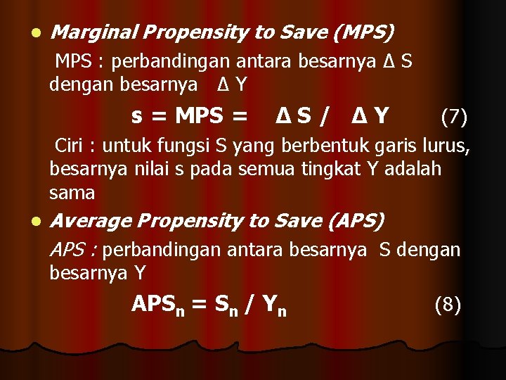 l Marginal Propensity to Save (MPS) MPS : perbandingan antara besarnya Δ S dengan