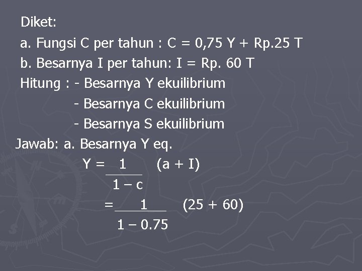 Diket: a. Fungsi C per tahun : C = 0, 75 Y + Rp. Diket: a. Fungsi C per tahun : C = 0, 75 Y + Rp.